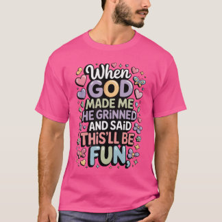 Als Gott mich erschuf, grinste er Saidhisll wird e T-Shirt