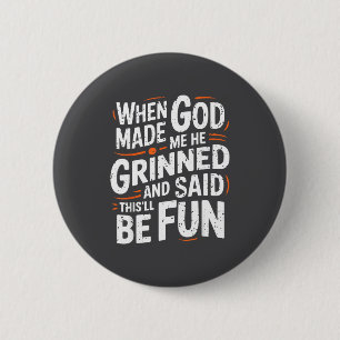 Als Gott mich erschuf, grinste er und sagte Funny Button