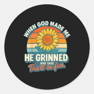 Als Gott mich erschuf, grinste er und sagte Funny Runder Aufkleber