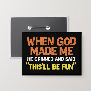 Als Gott mich erschuf, grinste er und sagte Lustig Button