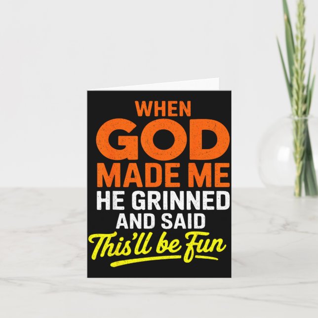 Als Gott mich erschuf, grinste Er und sagte Lustig Karte (Vorderseite)