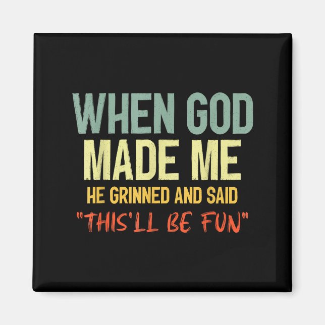 Als Gott mich erschuf, grinste und sagte, das wird Magnet (Vorne)