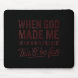 Als Gott mich erschuf, sagte er, das wird ein Spaß Mousepad