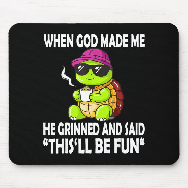 Als Gott mich erschuf, sagte er, das wird ein Spaß Mousepad (Vorne)