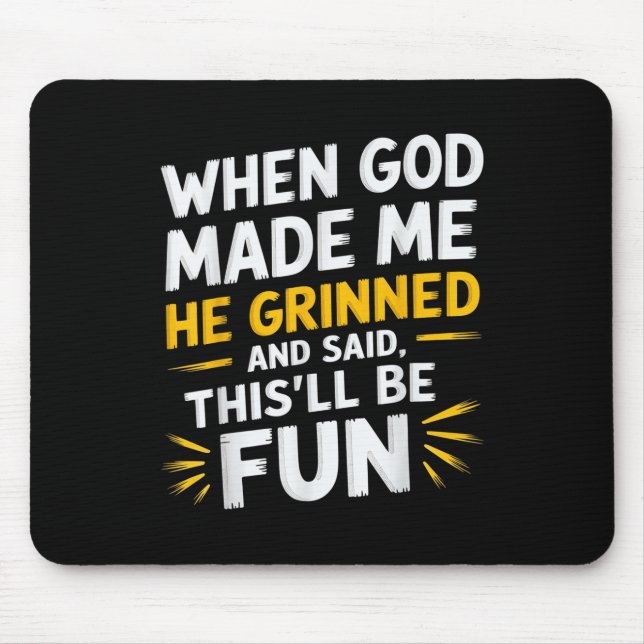 Als Gott mich erschuf, sagte er, das wird ein Spaß Mousepad (Vorne)