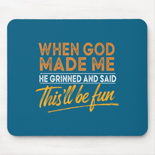 Als Gott mich erschuf, sagte er, das wird lustig C Mousepad (Vorne)