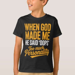 Als Gott mich erschuf, sagte er Hoppla, zu viel Pe T-Shirt