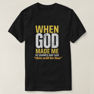 Als Gott mich herstellte, weinte er und sagte, die T-Shirt