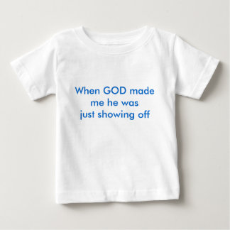 Als GOTT mich machte, führte er gerade vor Baby T-shirt