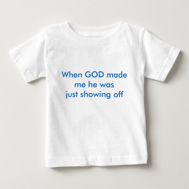 Als GOTT mich machte, führte er gerade vor Baby T-shirt (Vorderseite)