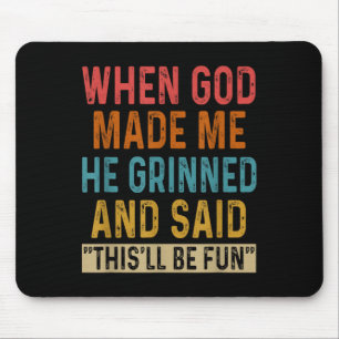 Als Gott mich machte, sagte er, das sei Spaß Mousepad