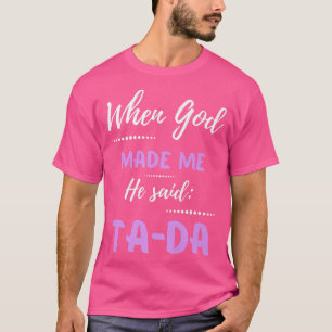 Als Gott mich machte, sagte er TaDa Funny Premium T-Shirt