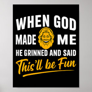 Als Gott mich mahlte, weinte er und sagte, es werd Poster