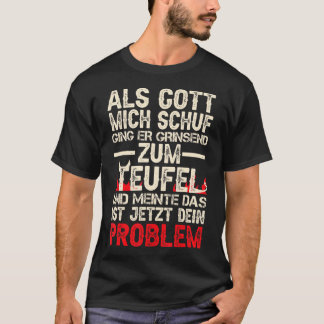 Als Gott Mich Schuf Ging Er Grinsend Zum Teufel T- T-Shirt