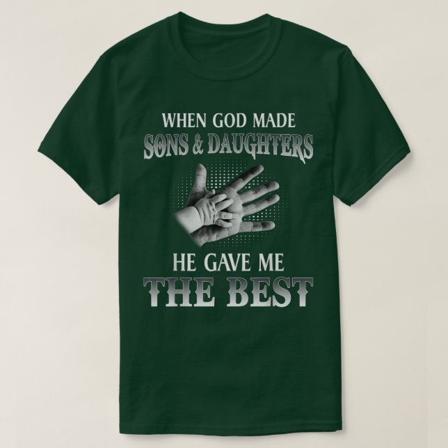 Als Gott Söhne und Töchter machte, gab er mir das  T-Shirt (Design vorne)