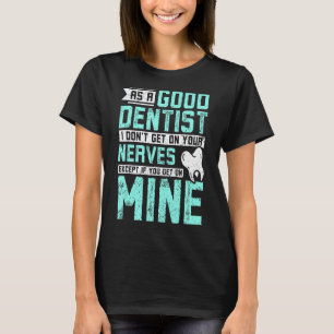 Als guter Zahnarzt nerve ich Sie nicht T-Shirt