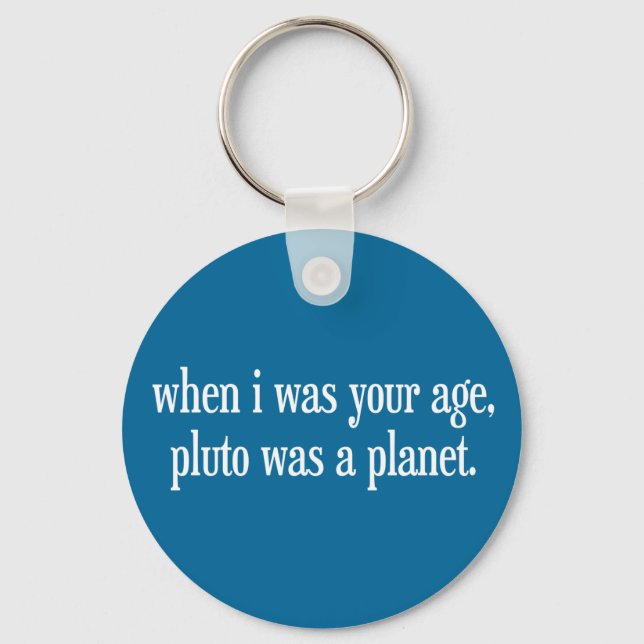 Als ich dein Alter war, war Pluto ein Planet Schlüsselanhänger (Vorderseite)