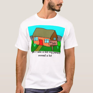 Als ich ein Kind war, zogen meine Eltern viel um T-Shirt