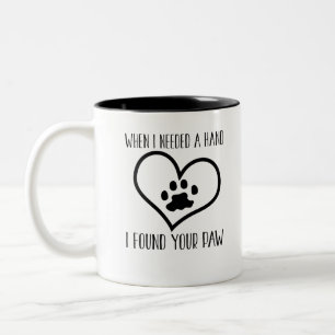 Als ich eine Hand brauchte, fand ich deine Paw Zweifarbige Tasse