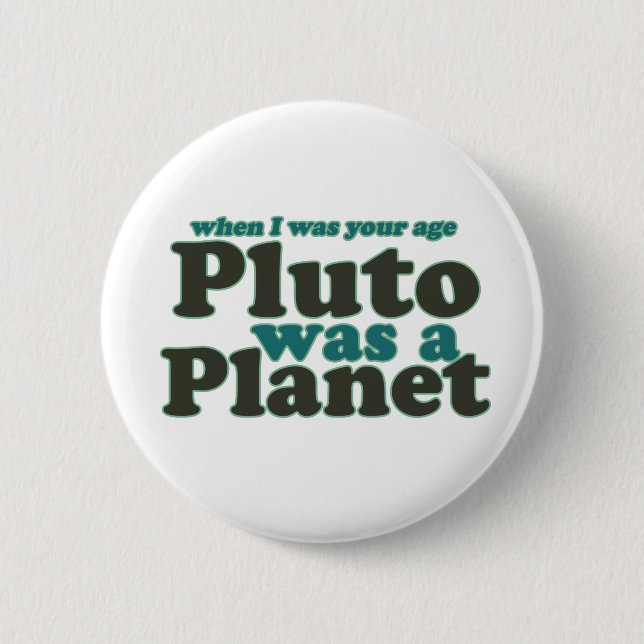 Als ich in deinem Alter war Pluto ein Planet Button (Vorderseite)