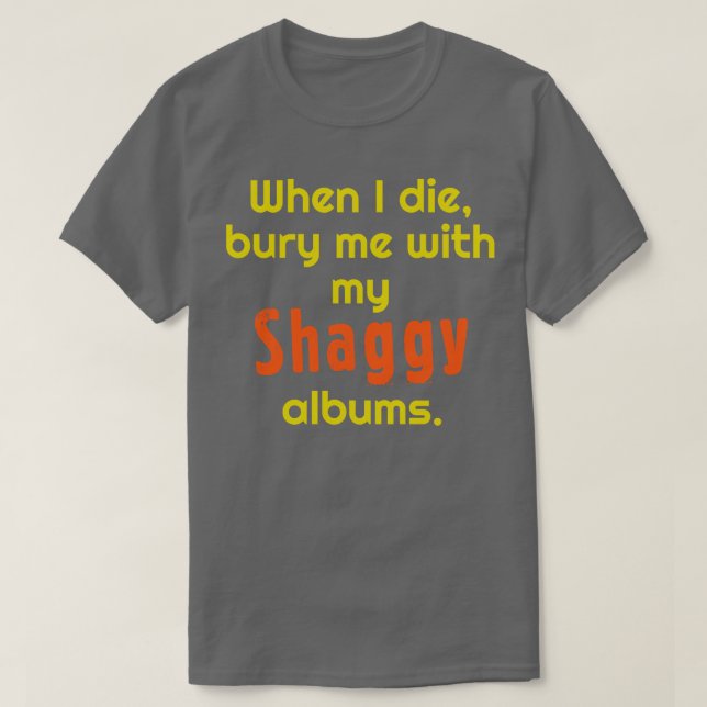 Als ich mich mit meinen Shaggys-Alben Die T-Shirt (Design vorne)