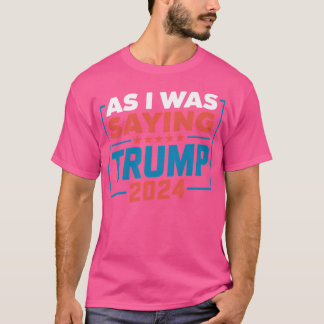 Als ich Sprichwort war Trump 2024 Wahlkampagne Des T-Shirt