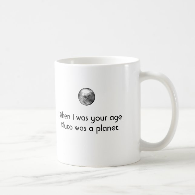 Als ich war, war Ihr Alter Pluto ein Planet Kaffeetasse (Rechts)