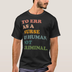 Als Krankenschwester zu irren ist menschlich, nich T-Shirt