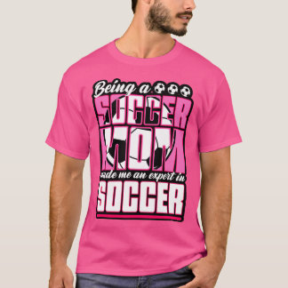 Als Mama habe ich mich zum Fußballexperten gemacht T-Shirt
