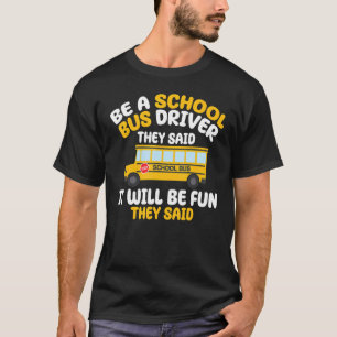Als Schulbusfahrer sagten sie, dass es Spaß machen T-Shirt