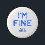 ALS Warrior - ICH BIN FINE Button<br><div class="desc">ALS,  ALS Geschenke,  ALS Monat,  ALS Kämpfer,  Unterstützung ALS,  ALS Warrior ,  ALS Ribbon,  ALS Krankheit,  Bewusstseinsmonat,  ALS Bewusstsein,  ALS Bewusstsein Monat.</div>