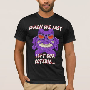 Als wir das letzte Mal unsere Coterie verlassen ha T-Shirt