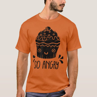 Also, Angry Funny Cupcake Backwaren Lover Bäckerei T-Shirt