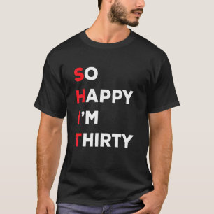 Also glücklich, dass ich dreißig bin T-Shirt