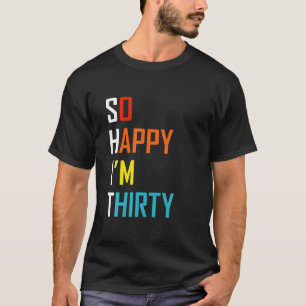 Also glücklich, dass ich dreißig bin T-Shirt
