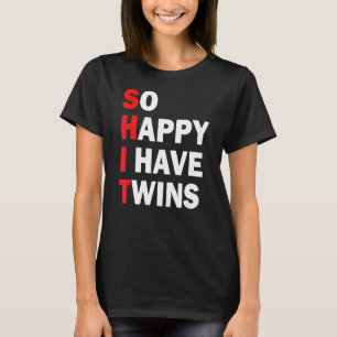 Also glücklich, ich habe Zwillinge Schwangerschaft T-Shirt