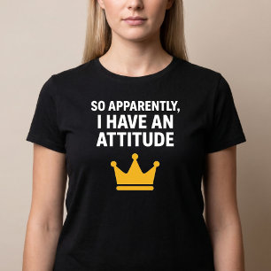 Also habe ich anscheinend ein Attitude-T-Shirt T-Shirt