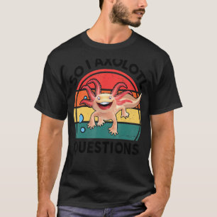 Also habe ich Axolotl Fragen Amphibien gestopfte T T-Shirt