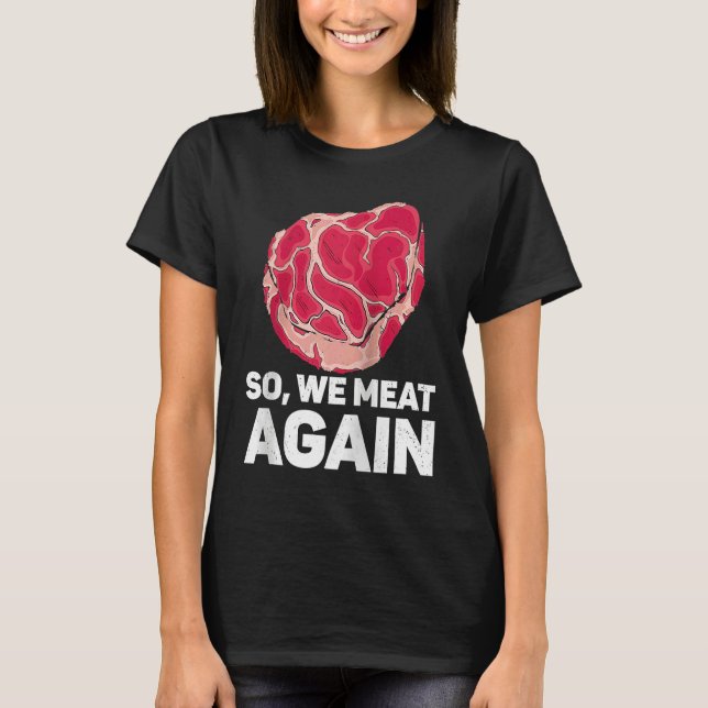 Also haben wir wieder Fleisch roh Steak Fleisch Fl T-Shirt (Vorderseite)