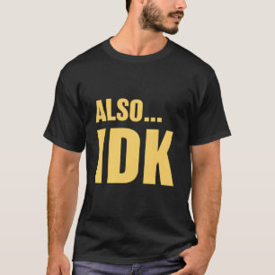 Also…Ich Weiß Nicht Auch…Ich Weiß Nicht T-Shirt