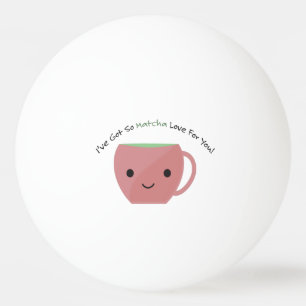 Also Matcha Liebe für Sie Tischtennisball