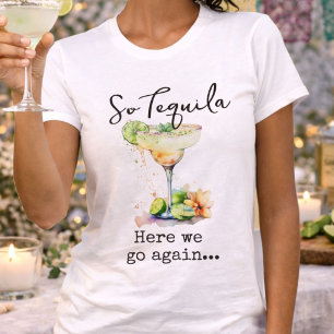 Also Tequila hier gehen wir wieder T-Shirt
