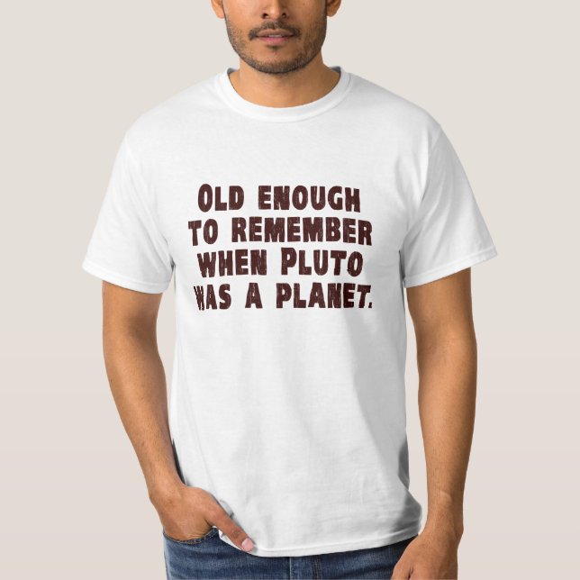 Alt genug sich erinnern, an als Pluto ein Planet T-Shirt (Vorderseite)