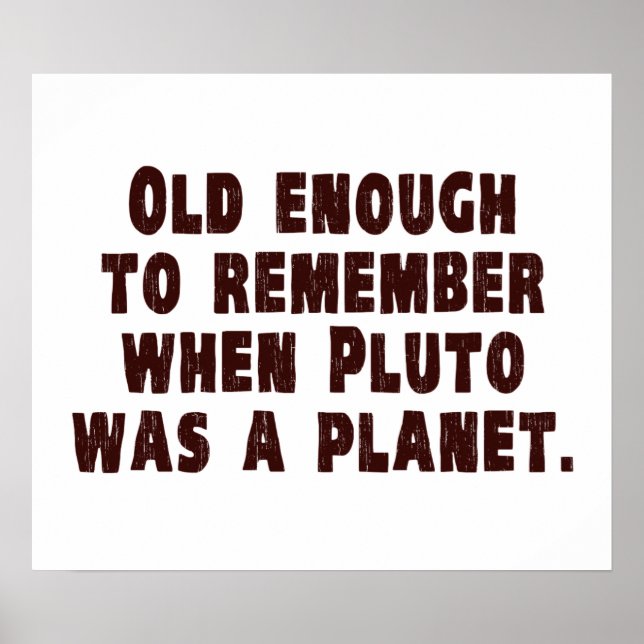 Alt genug, sich zu erinnern, als Pluto ein Planet  Poster (Vorne)