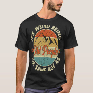 Alte Leute, es ist seltsam, das gleiche Alter wie  T-Shirt