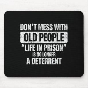 Alte-Leute-Gag-Misch-Dich-Nicht-Mit-Alten-Leuten-G Mousepad