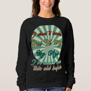Alte Menschen Redewendungen, die ich nicht weiß, w Sweatshirt