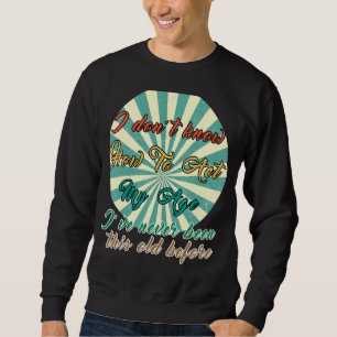 Alte Menschen Redewendungen, die ich nicht weiß, w Sweatshirt