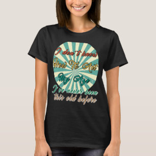 Alte Menschen Redewendungen, die ich nicht weiß, w T-Shirt