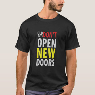 Alte Wege öffnen keine neuen Türen T-Shirt